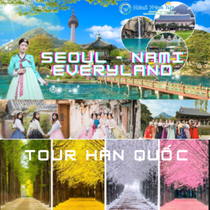 KHÁM PHÁ XỨ SỞ KIM CHI - HÀN QUỐC SEOUL - NAMI – EVERLAND (5 NGÀY - 4 ĐÊM)